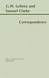 Leibniz and Clarke: Correspondence: G. W. Leibniz, Samuel Clarke, Roger ...