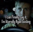 literally me | Ryan gosling, Driving memes, Literally me