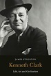 Kenneth Clark: Life, Art and Civilisation | San Francisco Book Review