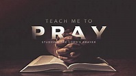 Teach Me To Pray: Part 1 - The Lord's Prayer - YouTube