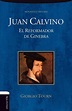 Juan Calvino. El reformador de Ginebra en Biografías - Editorial Clie