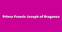 Prince Francis Joseph of Braganza - Spouse, Children, Birthday & More