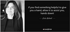 Julie Hebert quote: If you find something helpful to give you a hand...