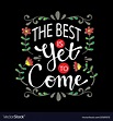 The best is yet to come lettering inspirational Vector Image
