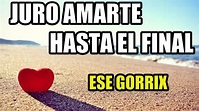 Juro Amarte Hasta el Final (Rap Romantico) - ESE GORRIX [2023 ...