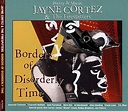 Jayne Cortez & The Firespitters - Borders Of Disorderly Time (2003, CD ...