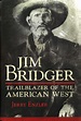 Jim Bridger: Trailblazer of the American West - Museum of the Mountain Man