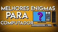 MELHORES ENIGMAS PARA COMPUTADOR!! - YouTube