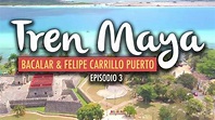 El Tren Maya, Bacalar y Felipe Carrillo Puerto | Ep 3 - YouTube