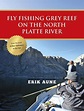 Fly Fishing Grey Reef on the North Platte River (ebook), Erik Aune ...