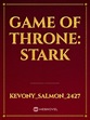 Read Game Of Throne: Stark - Kevony_salmon_2427 - WebNovel