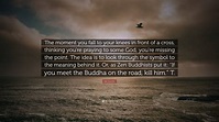 Ian Gurvitz Quote: “The moment you fall to your knees in front of a ...