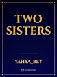 Read Two Sisters - Yahya_bey - Webnovel