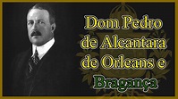 Quem foi Dom Pedro de Alcântara de Orleans e Bragança? - YouTube