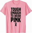 Amazon.com: Tough Enough To Wear Pink Breast Cancer Awareness T-Shirt ...