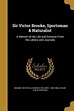 Sir Victor Brooke, Sportsman & Naturalist: A Memoir of His Life and ...