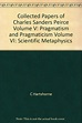 Collected Papers of Charles Sanders Peirce Volume V: Pragmatism and ...