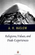 Religions, Values, and Peak-Experiences by Abraham Harold Maslow ...