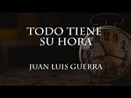 Todo tiene su hora - Juan Luis Guerra [Letra] - YouTube