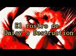 El Rostro de Daisy's Destruction - YouTube