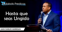 Hasta que seas Ungido - Juan Carlos Harrigan - PREDICACIONES CRISTIANAS