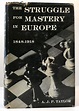 THE STRUGGLE FOR MASTERY IN EUROPE 1848-1918 | A. J. P. Taylor | First ...