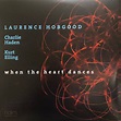 Laurence Hobgood / Charlie Haden / Kurt Elling - When The Heart Dances ...