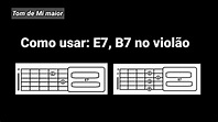 Como usar E7 e B7 no violão (tom de Mi maior) - YouTube