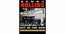 Get in the Van: On the Road With Black Flag by Henry Rollins