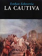 📕 «LA CAUTIVA» - Echeverría - PlanetaLibro.net