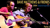Dave Matthews & Friends - Bonnaroo Music and Arts Festival 2004 (Audio ...