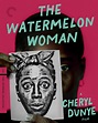 The Watermelon Woman (1996) | The Criterion Collection