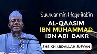 Al-Qaasim Ibn Muhammad Ibn Abi-bakr || Suwwar min Hayatitab'in - Sheikh ...