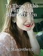 To Those Who Flirt With Married Men, poem by Margrethe15