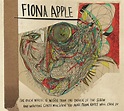 Fiona Apple: The Idler Wheel is Wiser Than the Driver of the Screw and ...