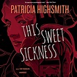 This Sweet Sickness by Patricia Highsmith unabridged 2016 CD ISBN ...