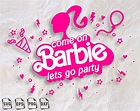 Come on Barbie lets go party svg Barbie party svg Barbie | Etsy