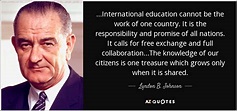 Lyndon B. Johnson quote: ...International education cannot be the work ...