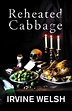 Reheated Cabbage by Irvine Welsh - Penguin Books Australia