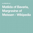 Matilda of Bavaria, Margravine of Meissen - Wikipedia | Meissen ...