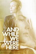 And While We Were Here (2012) — The Movie Database (TMDB)