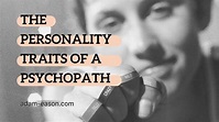 The Personality Traits of a Psychopath - Adam Eason