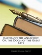 Hartmann the Anarchist: Or, the Doom of the Great City: Fawcett, Edward ...
