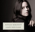 Leave Your Sleep - Album by Natalie Merchant | Spotify