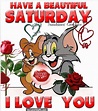 Have A Beautiful Saturday I Love You saturday saturday quotes happy ...