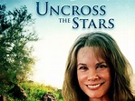 Uncross the Stars - Movie Reviews