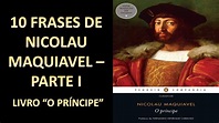 10 FRASES DE NICOLAU MAQUIAVEL: LIVRO “O PRÍNCIPE” - PARTE I - YouTube