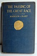 The Passing of the Great Race by Madison Grant 1st Edition, 1916 ...