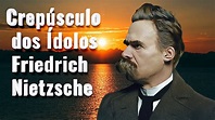 Crepúsculo dos ídolos Friedrich Nietzsche - YouTube