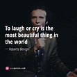 To laugh or cry is the most beautiful thing in the world - Roberto ...